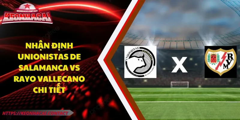 nhận định Unionistas De Salamanca vs Rayo Vallecano